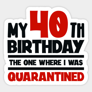 My 40-th Birthday - 2020 The One Where I was Quarantined Sticker